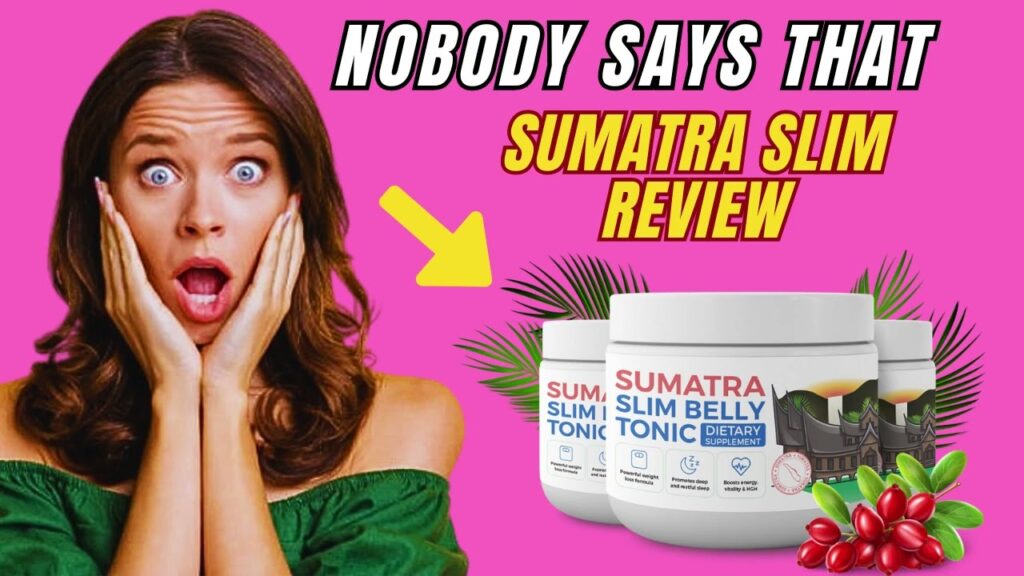 sumatra slim belly tonic customer reviews